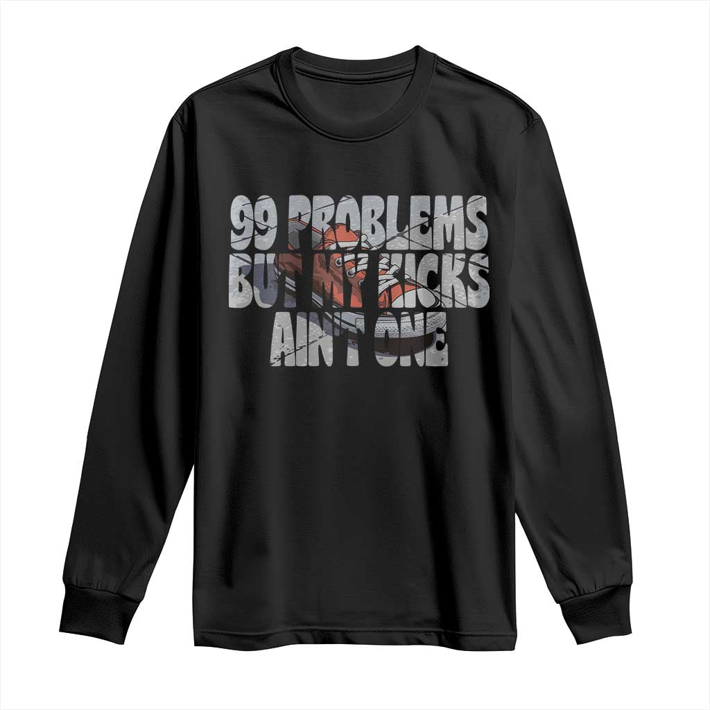 Sneaker Lover Long Sleeve Shirt 99 Problems But My Kicks Ain't One TS09 Black Print Your Wear