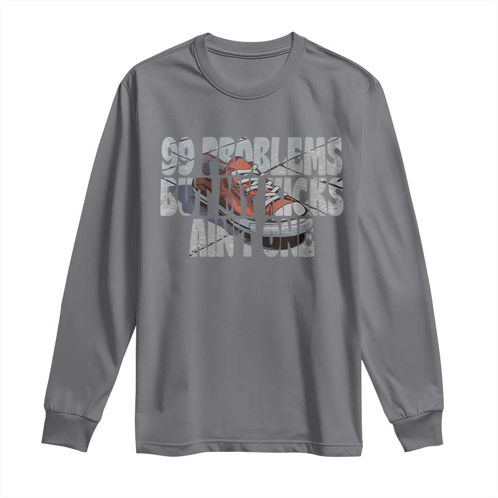 Sneaker Lover Long Sleeve Shirt 99 Problems But My Kicks Ain't One TS09 Charcoal Print Your Wear