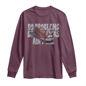 Sneaker Lover Long Sleeve Shirt 99 Problems But My Kicks Ain't One TS09 Maroon Print Your Wear
