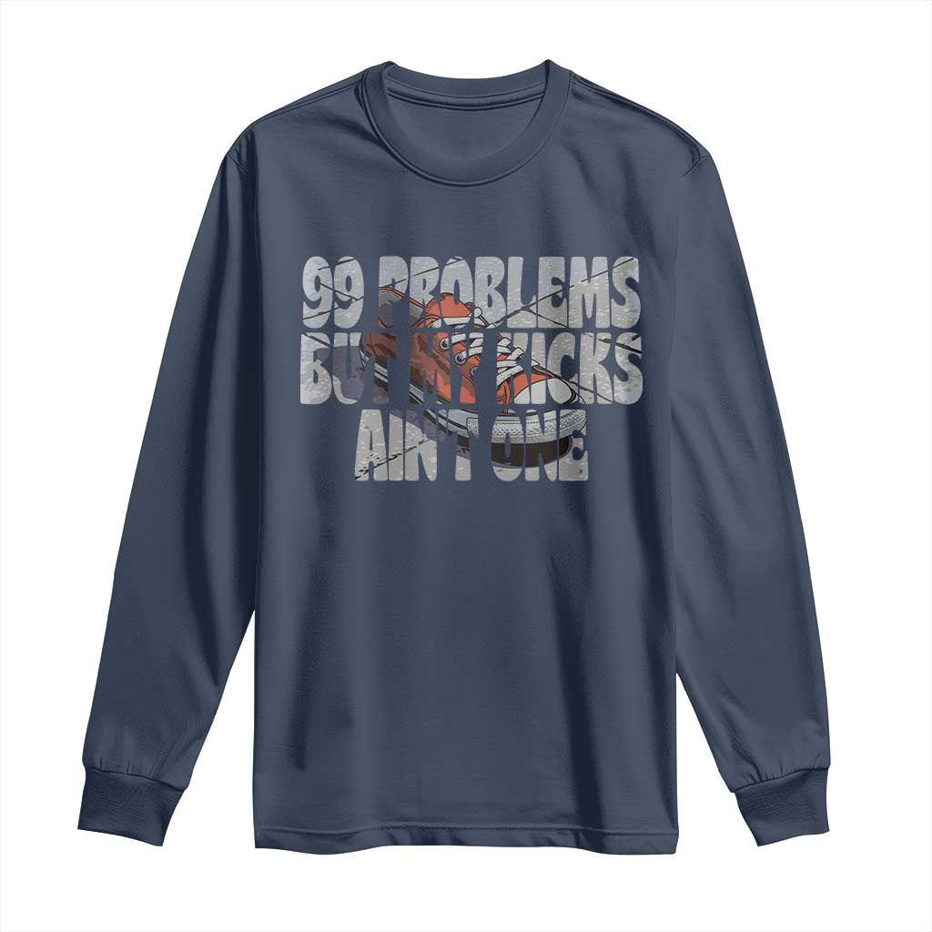 Sneaker Lover Long Sleeve Shirt 99 Problems But My Kicks Ain't One TS09 Navy Print Your Wear
