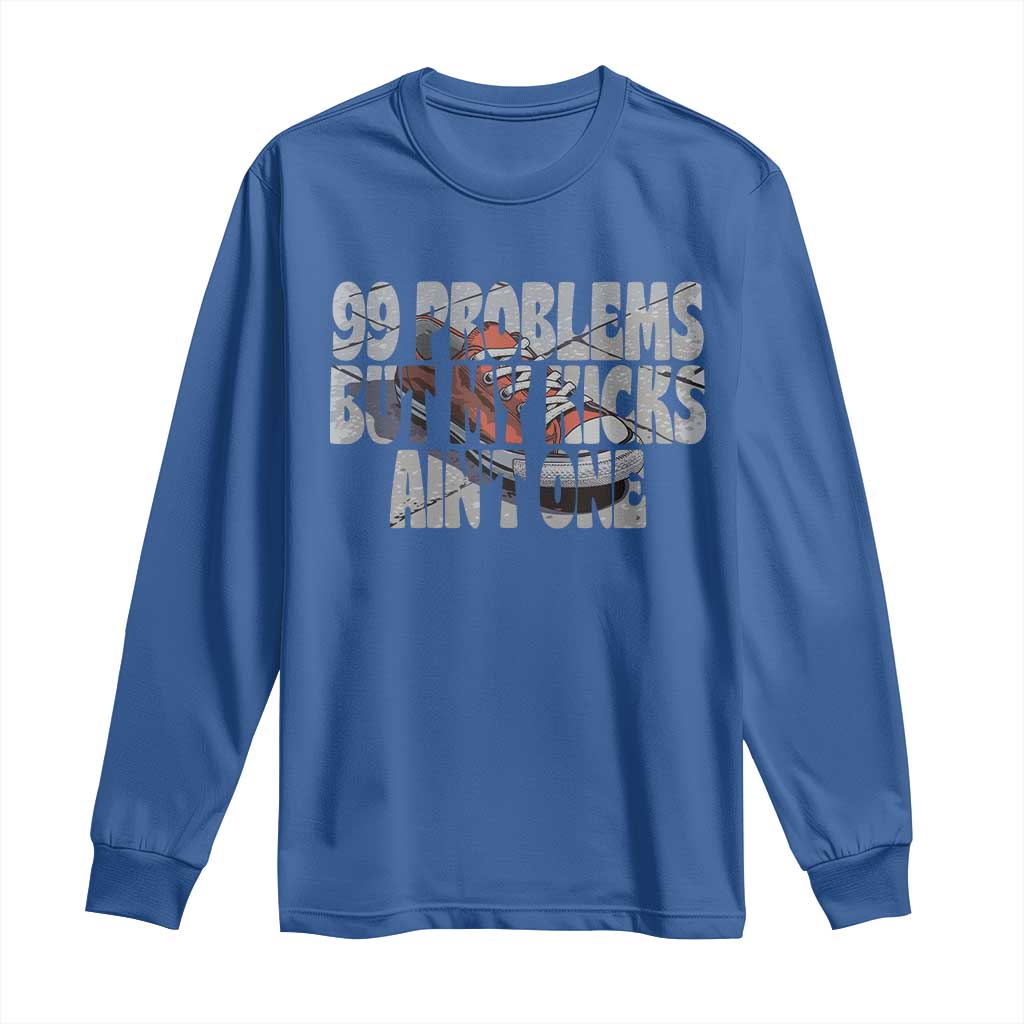 Sneaker Lover Long Sleeve Shirt 99 Problems But My Kicks Ain't One TS09 Royal Blue Print Your Wear