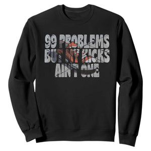 Sneaker Lover Sweatshirt 99 Problems But My Kicks Ain't One TS09 Black Print Your Wear