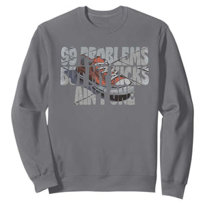 Sneaker Lover Sweatshirt 99 Problems But My Kicks Ain't One TS09 Charcoal Print Your Wear