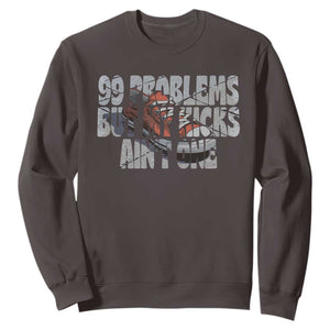 Sneaker Lover Sweatshirt 99 Problems But My Kicks Ain't One TS09 Dark Chocolate Print Your Wear