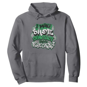 Funny Sneaker Lover Hoodie I Make Shoe Contact Before Eye Contact TS09 Charcoal Print Your Wear