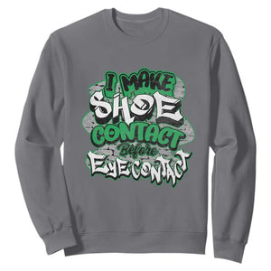 Funny Sneaker Lover Sweatshirt I Make Shoe Contact Before Eye Contact TS09 Charcoal Print Your Wear