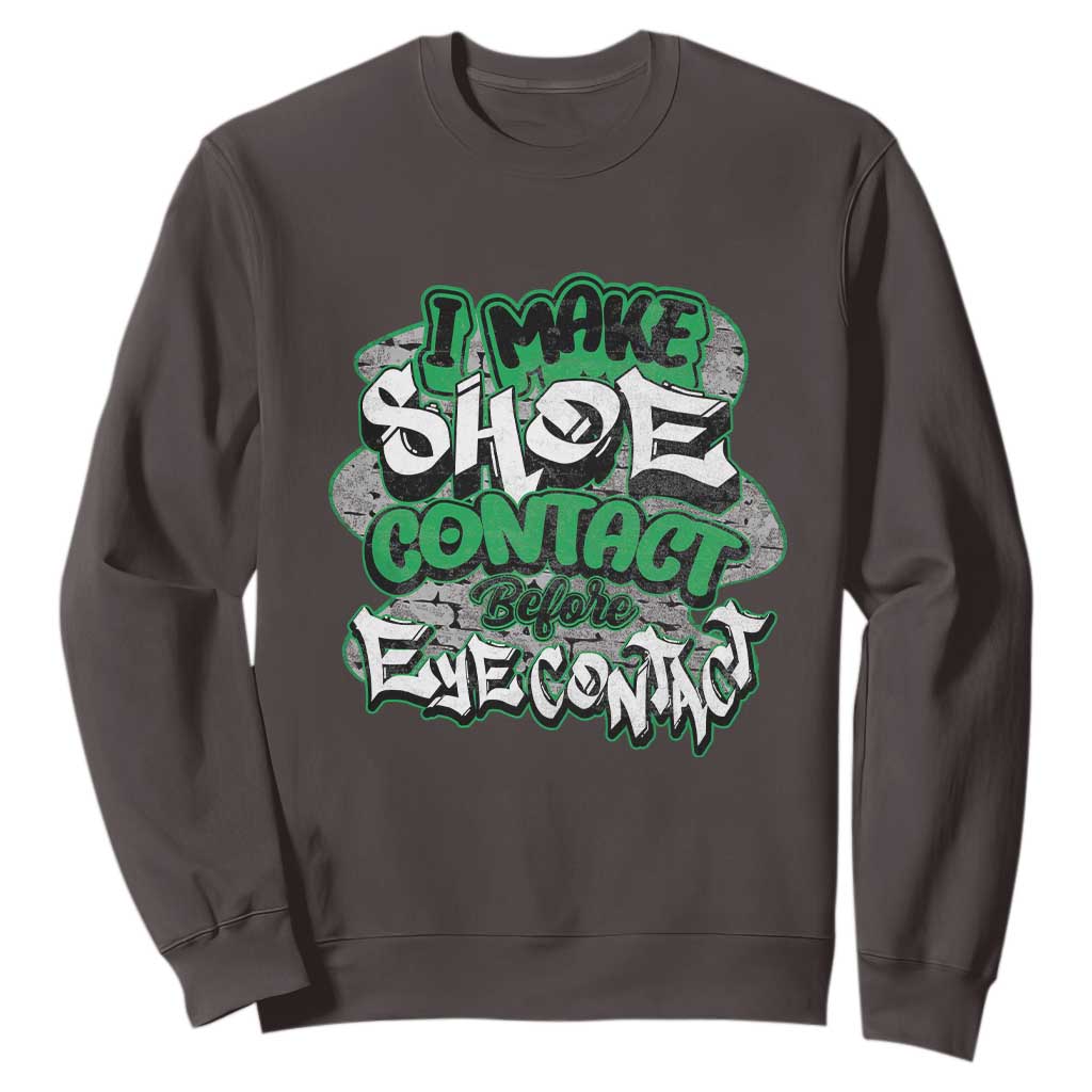 Funny Sneaker Lover Sweatshirt I Make Shoe Contact Before Eye Contact TS09 Dark Chocolate Print Your Wear