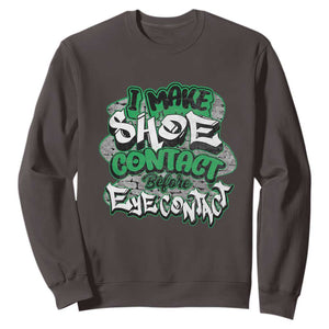 Funny Sneaker Lover Sweatshirt I Make Shoe Contact Before Eye Contact TS09 Dark Chocolate Print Your Wear
