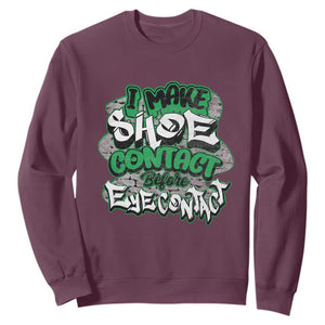 Funny Sneaker Lover Sweatshirt I Make Shoe Contact Before Eye Contact TS09 Maroon Print Your Wear