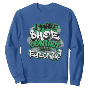 Funny Sneaker Lover Sweatshirt I Make Shoe Contact Before Eye Contact TS09 Royal Blue Print Your Wear