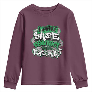 Funny Sneaker Lover Youth Sweatshirt I Make Shoe Contact Before Eye Contact TS09 Maroon Print Your Wear