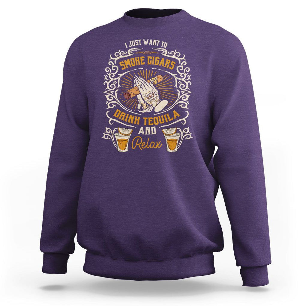 I Just Want To Smoke Cigars Drink Tequila And Relax Sweatshirt TS09 Purple Print Your Wear