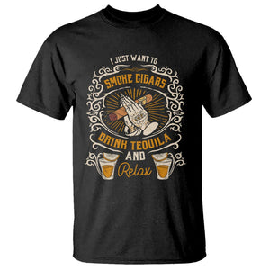 I Just Want To Smoke Cigars Drink Tequila And Relax T Shirt TS09 Black Print Your Wear