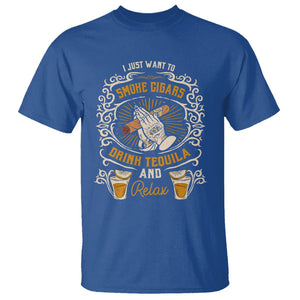 I Just Want To Smoke Cigars Drink Tequila And Relax T Shirt TS09 Royal Blue Print Your Wear