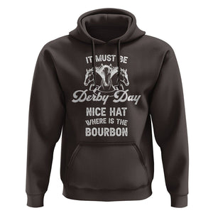 Horse Racing Hoodie It Must Be Derby Day Nice Hat Where Is The Bourbon TS09 Dark Chocolate Print Your Wear
