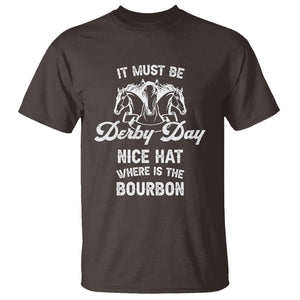 Horse Racing T Shirt It Must Be Derby Day Nice Hat Where Is The Bourbon TS09 Dark Chocolate Print Your Wear