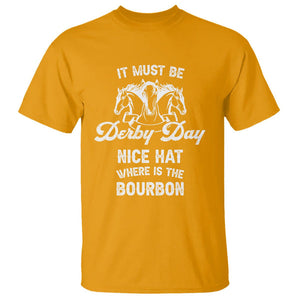 Horse Racing T Shirt It Must Be Derby Day Nice Hat Where Is The Bourbon TS09 Gold Print Your Wear