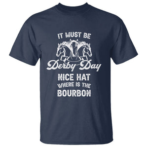 Horse Racing T Shirt It Must Be Derby Day Nice Hat Where Is The Bourbon TS09 Navy Print Your Wear