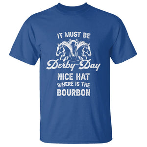 Horse Racing T Shirt It Must Be Derby Day Nice Hat Where Is The Bourbon TS09 Royal Blue Print Your Wear