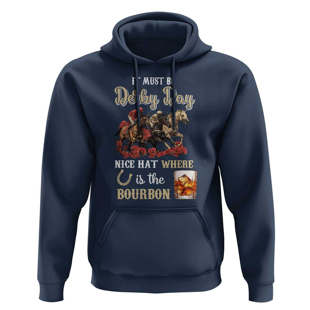 Horse Racing Hoodie It Must Be Derby Day Nice Hat Where Is The Bourbon TS09 Navy Print Your Wear