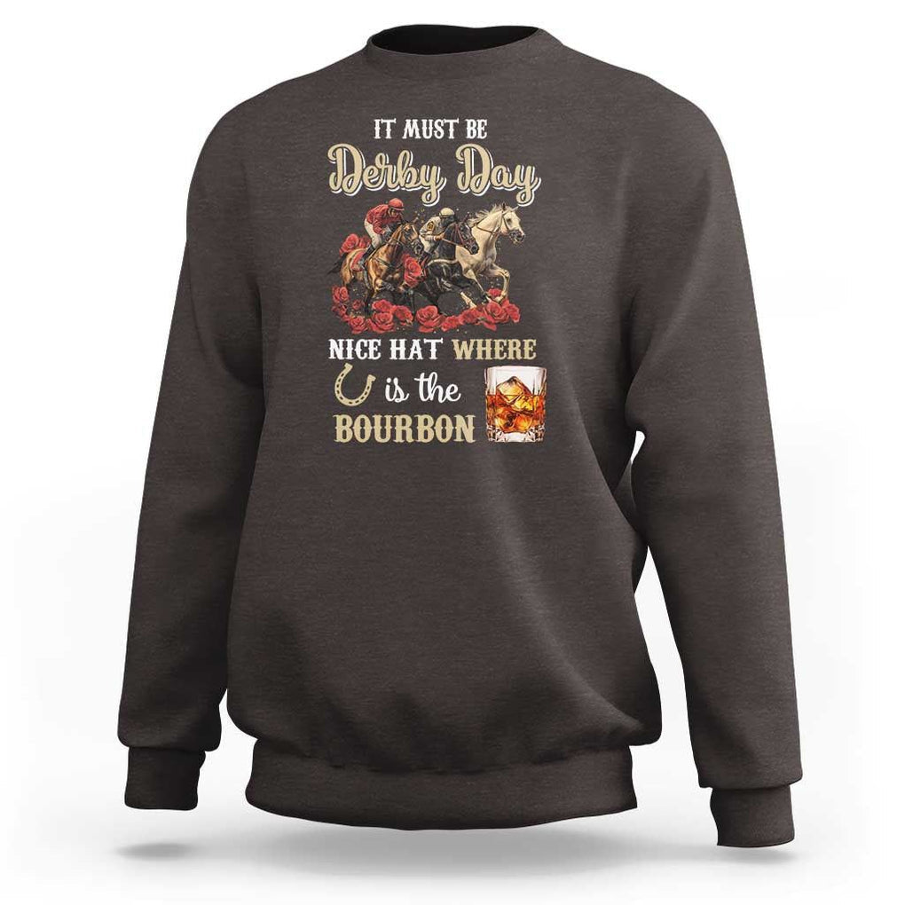 Horse Racing Sweatshirt It Must Be Derby Day Nice Hat Where Is The Bourbon TS09 Dark Chocolate Print Your Wear