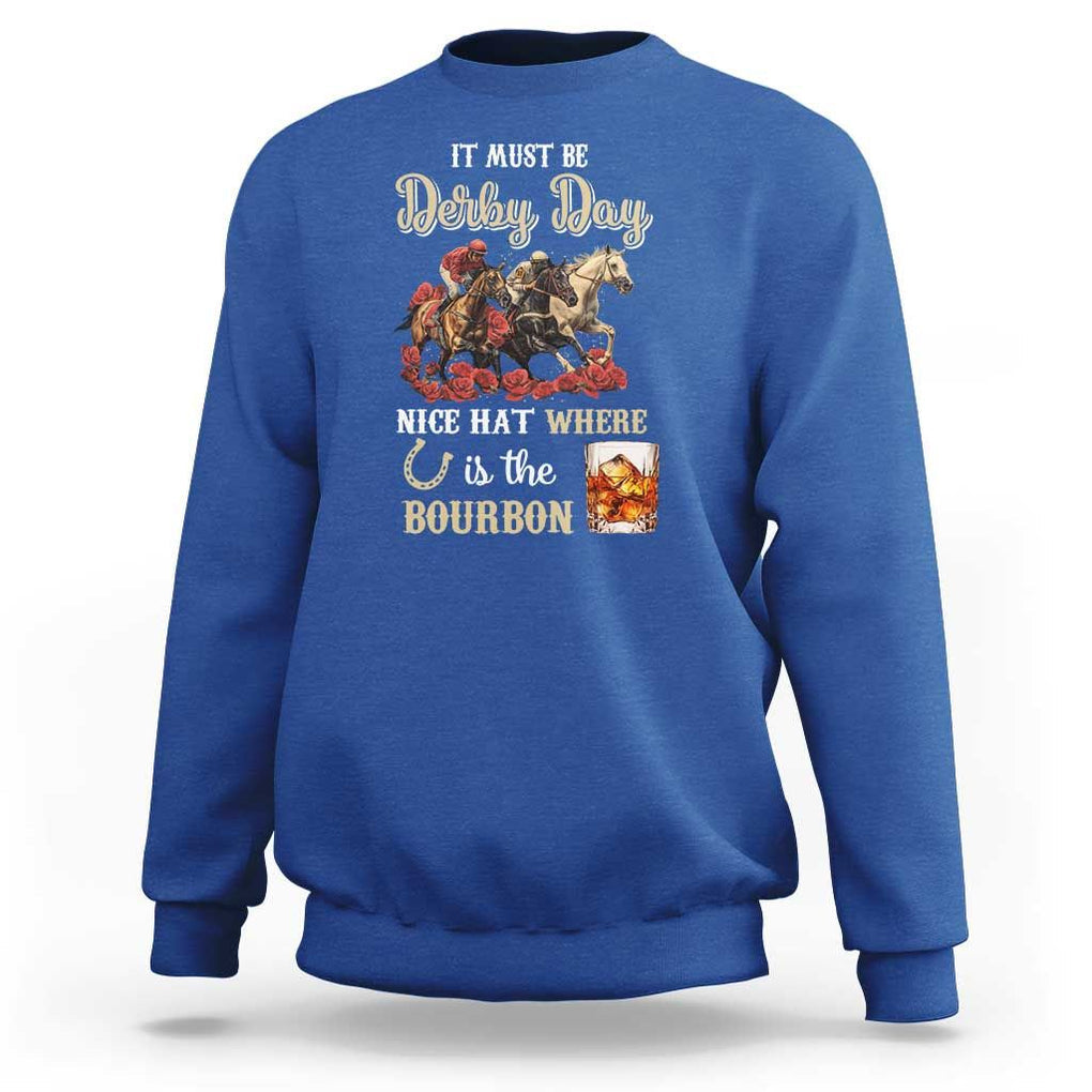 Horse Racing Sweatshirt It Must Be Derby Day Nice Hat Where Is The Bourbon TS09 Royal Blue Print Your Wear