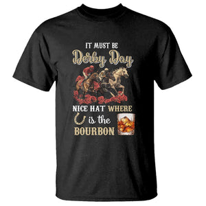 Horse Racing T Shirt It Must Be Derby Day Nice Hat Where Is The Bourbon TS09 Black Print Your Wear