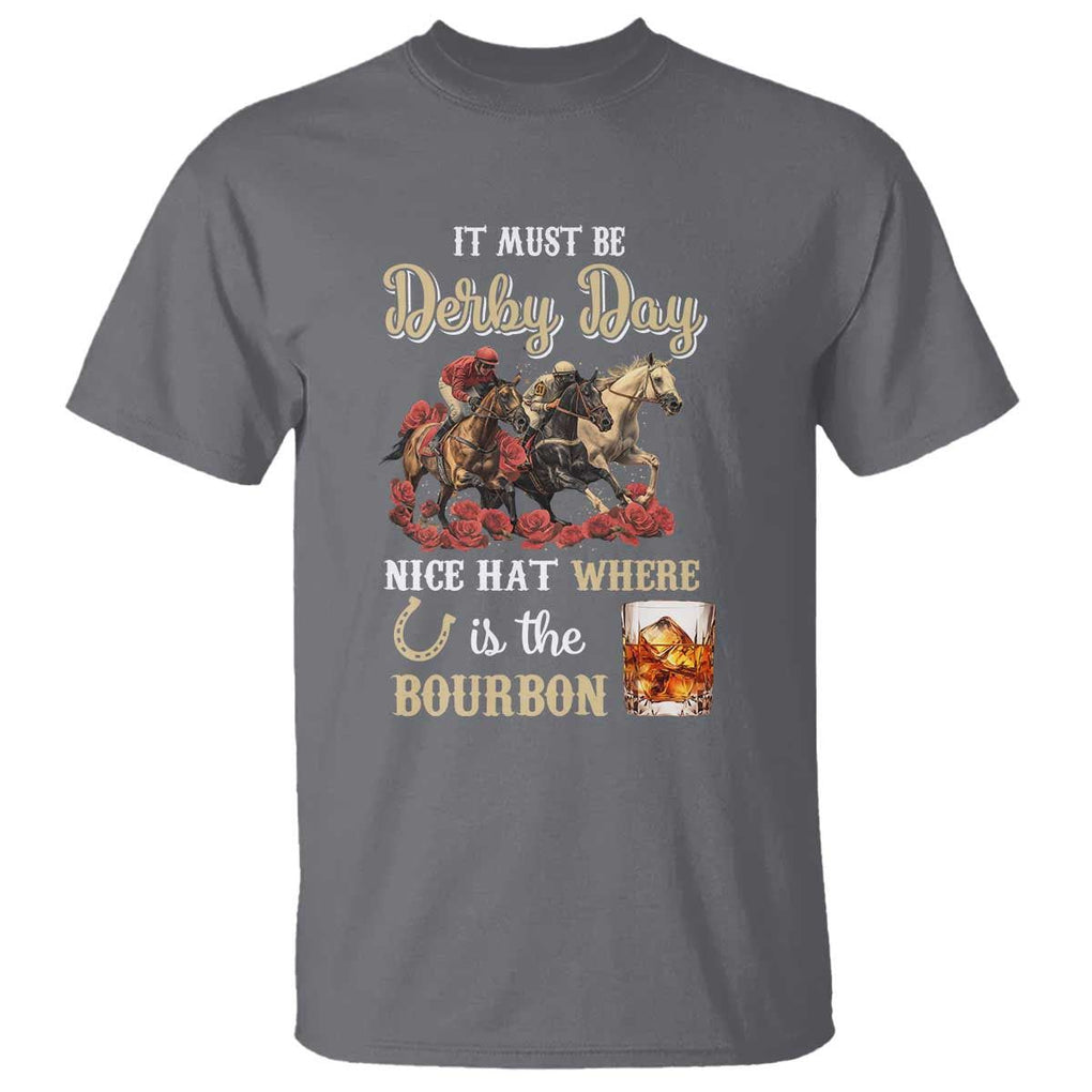 Horse Racing T Shirt It Must Be Derby Day Nice Hat Where Is The Bourbon TS09 Charcoal Print Your Wear