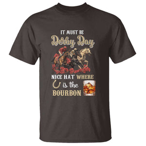 Horse Racing T Shirt It Must Be Derby Day Nice Hat Where Is The Bourbon TS09 Dark Chocolate Print Your Wear