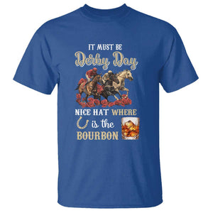 Horse Racing T Shirt It Must Be Derby Day Nice Hat Where Is The Bourbon TS09 Royal Blue Print Your Wear