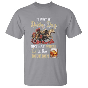 Horse Racing T Shirt It Must Be Derby Day Nice Hat Where Is The Bourbon TS09 Sport Gray Print Your Wear