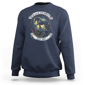 Funny Horse Racing Sweatshirt Talk Derby To Me Horse Lover TS09 Navy Print Your Wear