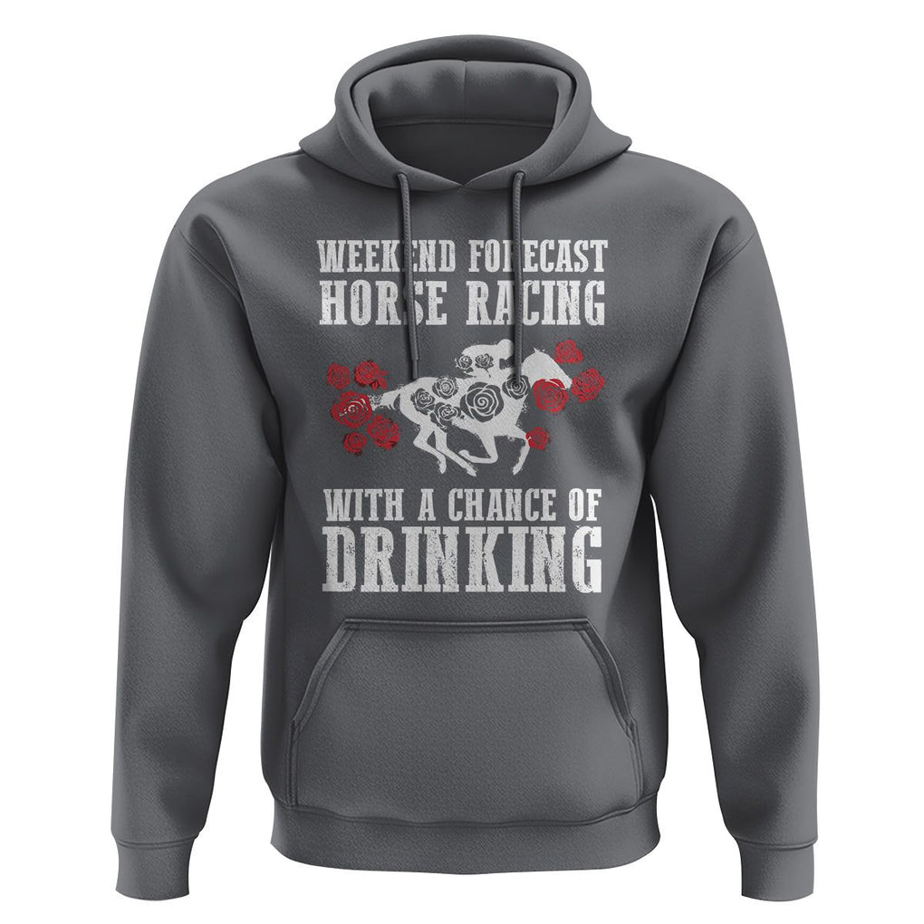 Weekend Forecast Horse Racing With A Chance Of Drinking Hoodie TS09 Charcoal Print Your Wear