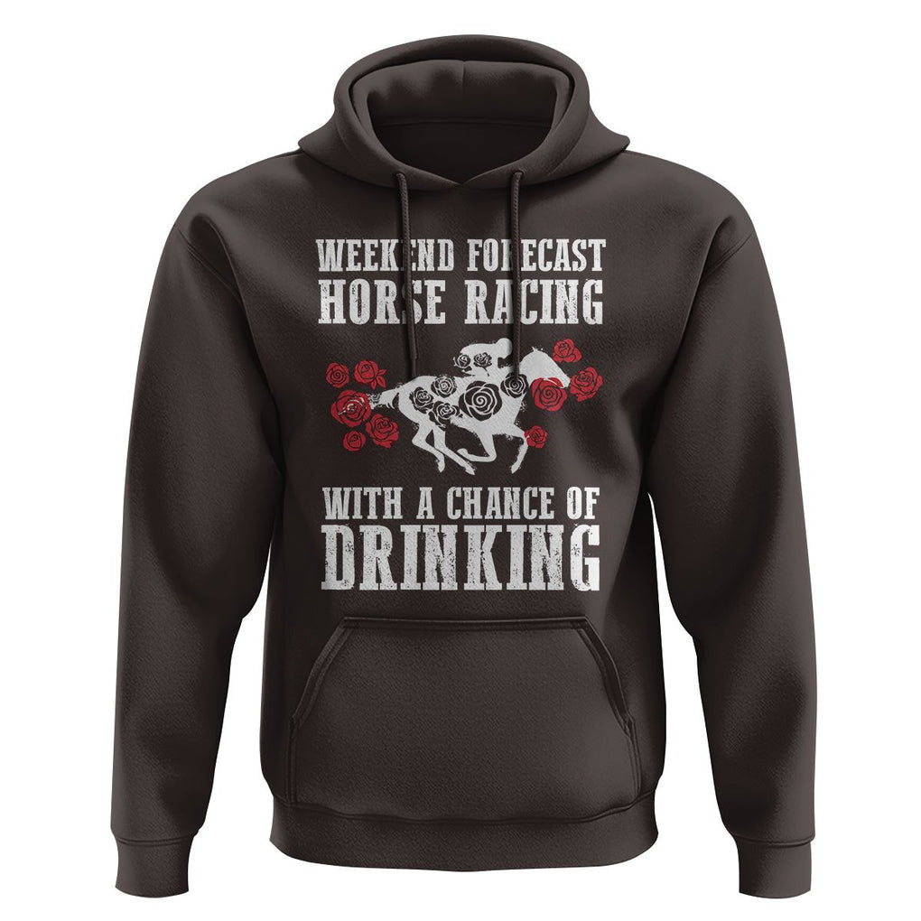 Weekend Forecast Horse Racing With A Chance Of Drinking Hoodie TS09 Dark Chocolate Print Your Wear