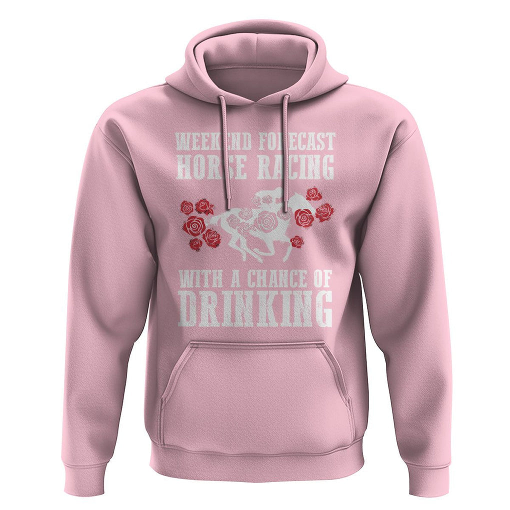 Weekend Forecast Horse Racing With A Chance Of Drinking Hoodie TS09 Light Pink Print Your Wear