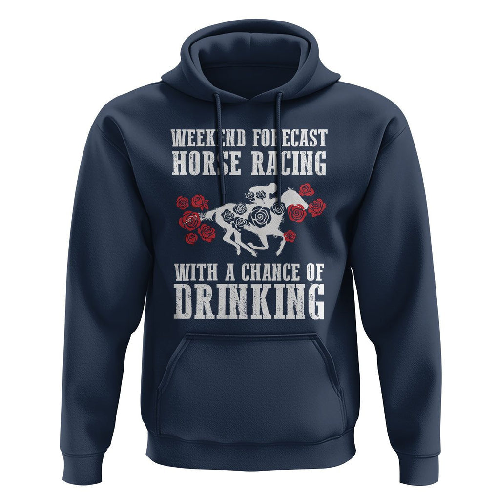 Weekend Forecast Horse Racing With A Chance Of Drinking Hoodie TS09 Navy Print Your Wear