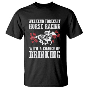 Weekend Forecast Horse Racing With A Chance Of Drinking T Shirt TS09 Black Print Your Wear