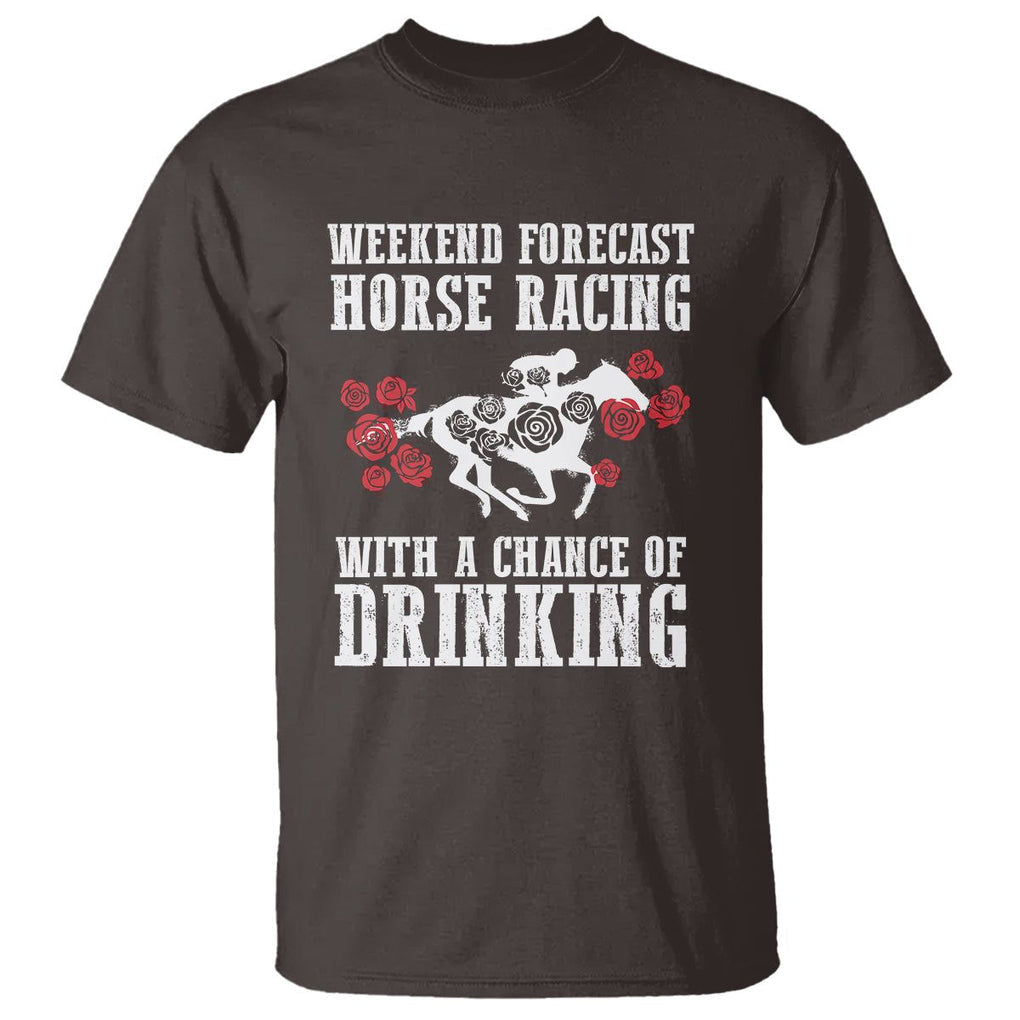 Weekend Forecast Horse Racing With A Chance Of Drinking T Shirt TS09 Dark Chocolate Print Your Wear