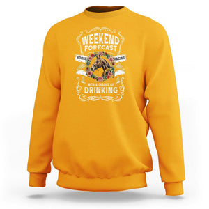 Weekend Forecast Horse Racing With A Chance Of Drinking Sweatshirt TS09 Gold Print Your Wear