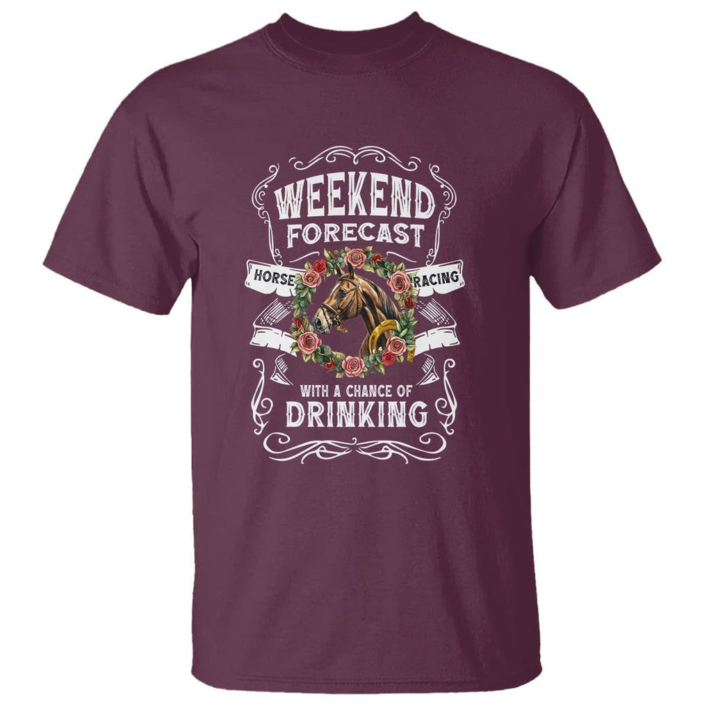 Weekend Forecast Horse Racing With A Chance Of Drinking T Shirt TS09 Maroon Print Your Wear