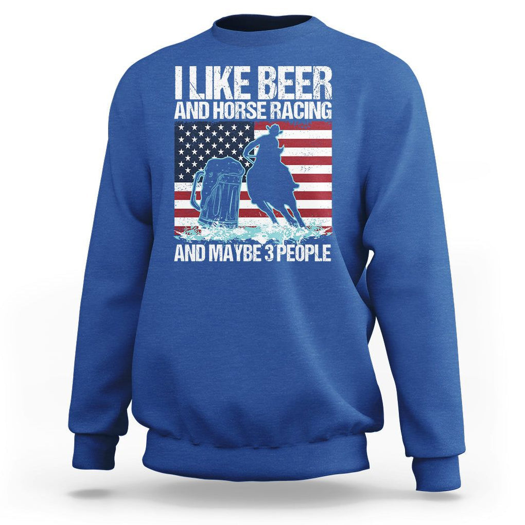 I Like Beer And Horse Racing And Maybe 3 People Sweatshirt TS09 Royal Blue Print Your Wear
