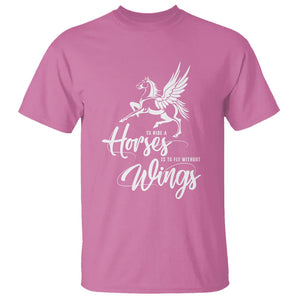 Horse Lover T Shirt To Ride A Horse Is To Fly Without Wings Horseback Riding TS09 Azalea Print Your Wear