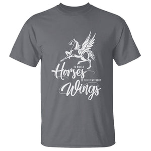 Horse Lover T Shirt To Ride A Horse Is To Fly Without Wings Horseback Riding TS09 Charcoal Print Your Wear