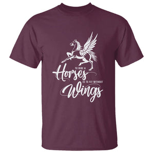 Horse Lover T Shirt To Ride A Horse Is To Fly Without Wings Horseback Riding TS09 Maroon Print Your Wear