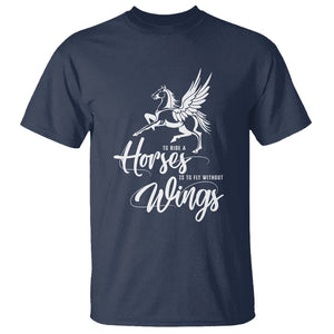 Horse Lover T Shirt To Ride A Horse Is To Fly Without Wings Horseback Riding TS09 Navy Print Your Wear