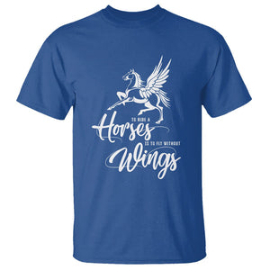 Horse Lover T Shirt To Ride A Horse Is To Fly Without Wings Horseback Riding TS09 Royal Blue Print Your Wear