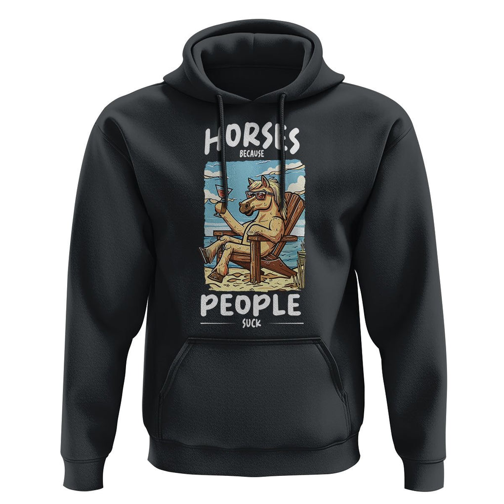Horse Because People Suck Anti Social Horse Lover Hoodie TS09 Black Print Your Wear