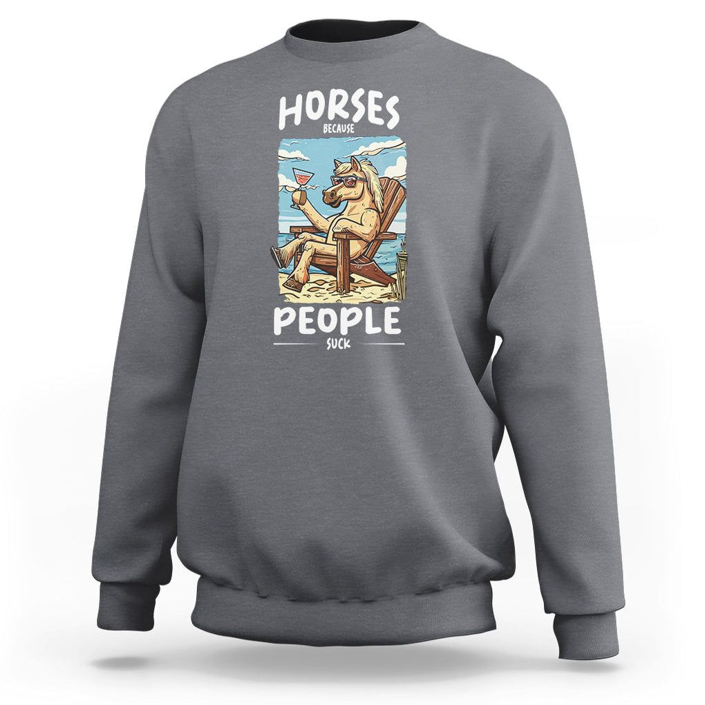 Horse Because People Suck Anti Social Horse Lover Sweatshirt TS09 Charcoal Print Your Wear