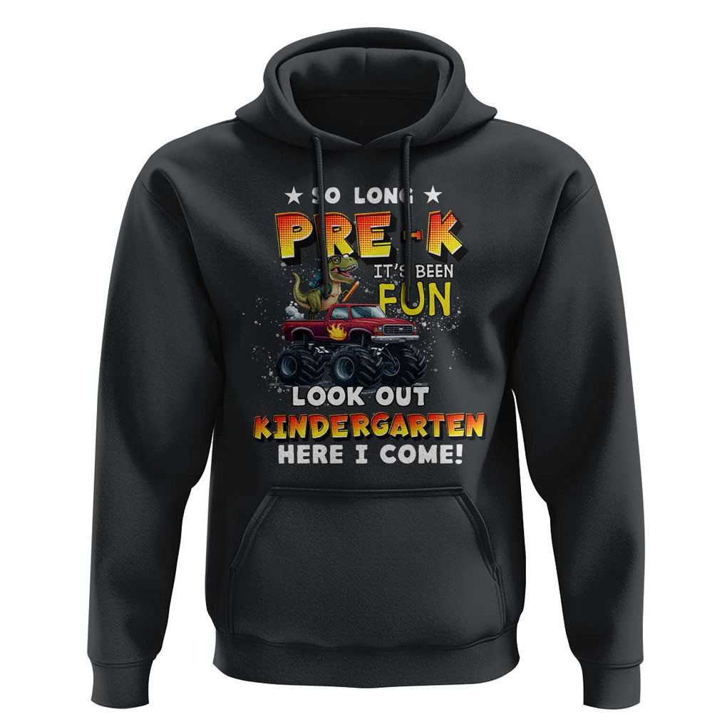 Pre-School Graduation Hoodie So Long Pre-K Look Out Kindergarten Here I Come Dinosaur Monster Truck TS09 Black Print Your Wear