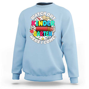 Watch Out Kindergarten Sweatshirt Here I Come 1st Day Of School TS09 Light Blue Print Your Wear